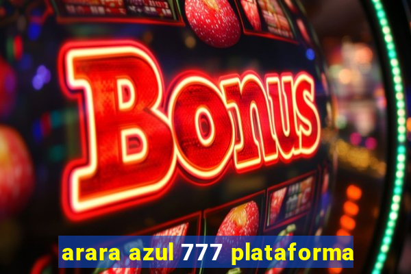 arara azul 777 plataforma